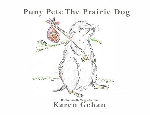Puny Pete the Prairie Dog by Gehan, Karen
