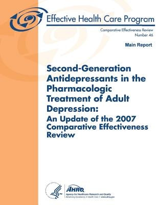 Second-Generation Antidepressants in the Pharmacologic Treatment of Adult Depression: An Update of the 2007 Comparative Effectiveness Review: Main Rep by And Quality, Agency for Healthcare Resea
