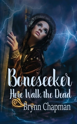 Boneseeker: Here Walk the Dead by Chapman, Brynn