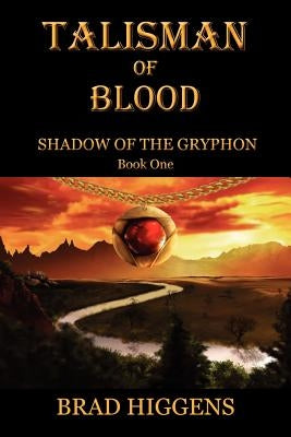 Shadow of the Gryphon: Book 1 - Talisman of Blood by Higgens, Brad