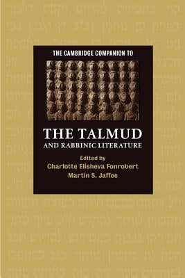 The Cambridge Companion to the Talmud and Rabbinic Literature by Fonrobert, Charlotte Elisheva