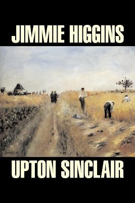 Jimmie Higgins by Upton Sinclair, Science Fiction, Literary, Classics by Sinclair, Upton