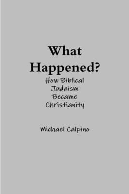 What Happened? by Calpino, Michael