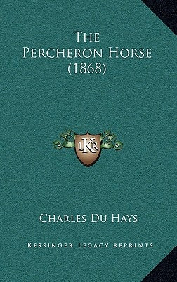 The Percheron Horse (1868) by Du Hays, Charles