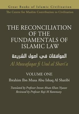 THE RECONCILIATION OF THE FUNDAMENTALS OF ISLAMIC LAW - Volume 1 - Al Muwafaqat fi Usul al Shari'a by Nyazee, Imran Ahsan Khan