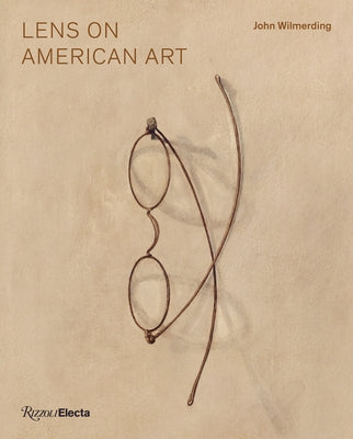 Lens on American Art: The Depiction and Role of Eyeglasses by Wilmerding, John