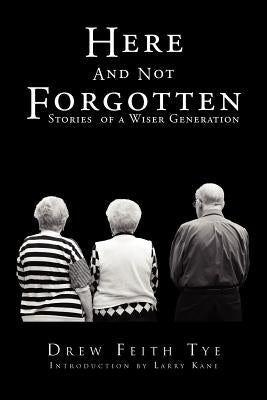 Here and Not Forgotten by Tye, Drew Feith