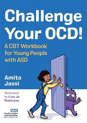 Challenge Your Ocd!: A CBT Workbook for Young People with Asd by Jassi, Amita