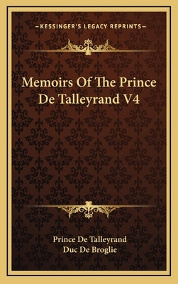 Memoirs of the Prince de Talleyrand V4 by De Talleyrand, Prince