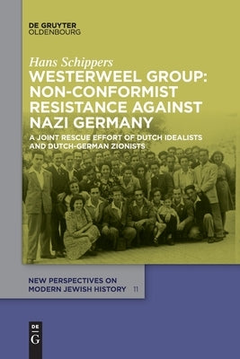 Westerweel Group: Non-Conformist Resistance Against Nazi Germany by Schippers, Hans
