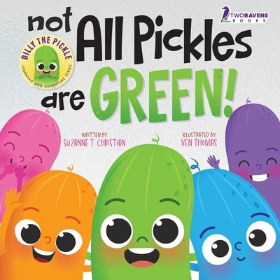 Not All Pickles Are Green!: A Colorful Read-Aloud Diversity and Inclusion Book For Toddlers (Ages 2-4) by Christian, Suzanne T.