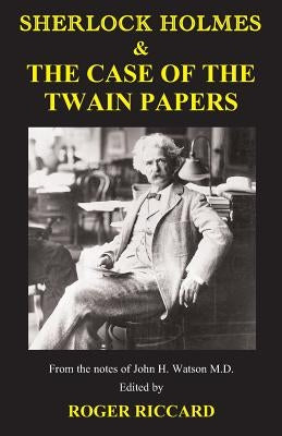 Sherlock Holmes & the Case of the Twain Papers by Riccard, Roger