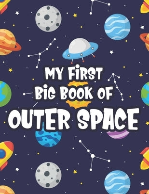 My First Big Book Of Outer Space: Children's Coloring Pages With Space Designs, Illustrations To Color Of Rockets, Aliens, Planets by Button, Bebe