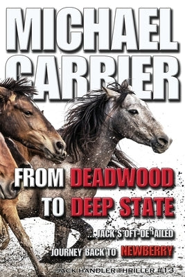 From Deadwood to Deep State-Jack's Oft' derailed Journey Back to Newberry by Carrier, Michael J.