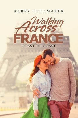 Walking Across France: Coast to Coast by Shoemaker, Kerry