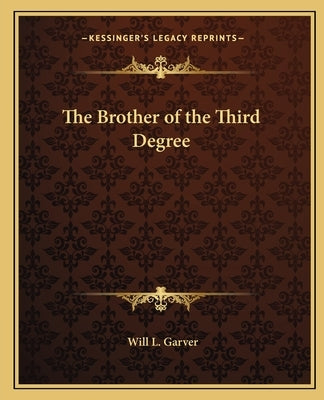 The Brother of the Third Degree by Garver, Will L.