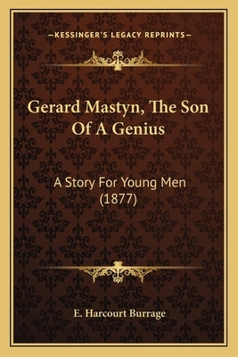 Gerard Mastyn, The Son Of A Genius: A Story For Young Men (1877) by Burrage, E. Harcourt