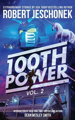 100th Power Vol. 2: 100 Extraordinary Stories by Robert Jeschonek by Jeschonek, Robert