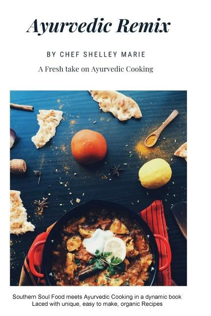 Ayurvedic Remix: Ayurveda Holistic Cookbook by Thompson, Shelley Marie