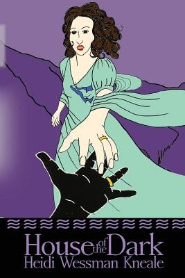 House of the Dark by Kneale, Heidi Wessman