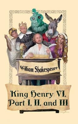 King Henry VI, Part I, II, and III by Shakespeare, William