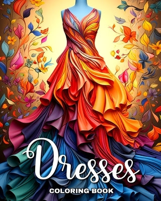 Dresses Coloring Book: Beautiful Dresses in Vintage and Modern Design to Color for Women by Camy, Camelia