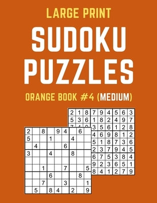Large Print Sudoku Puzzles Orange Book #4 (Medium): Medium Sudoku Puzzle Book including Instructions and Answer Keys by Publishers, Puzzy