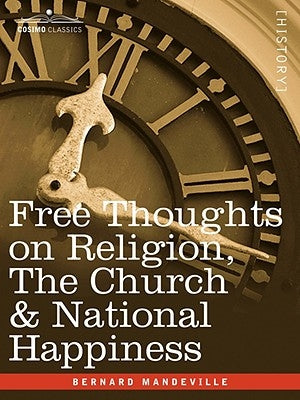 Free Thoughts on Religion, the Church & National Happiness by Mandeville, Bernard