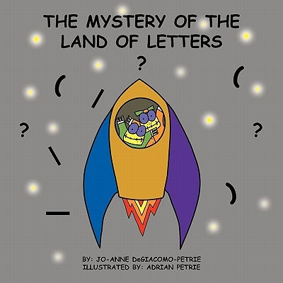 The Mystery of the Land of Letters by Degiacomo-Petrie, Jo-Anne