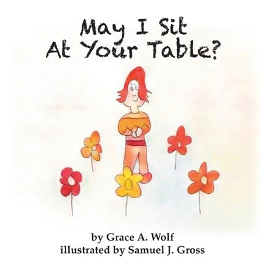 May I Sit At Your Table? by Wolf, Grace A.