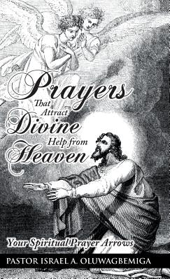 Prayers That Attract Divine Help from Heaven: Your Spiritual Prayer Arrows by Oluwagbemiga, Pastor Israel a.