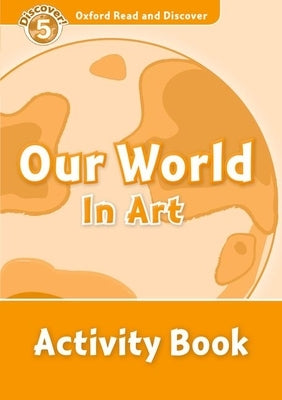 Read and Discover Level 5 Our World in Art Activity Book by Richard Northcott