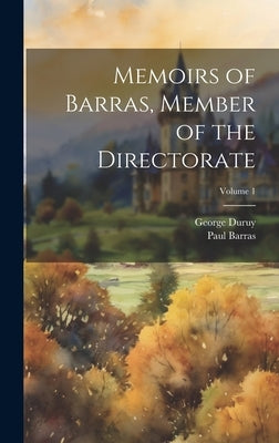 Memoirs of Barras, Member of the Directorate; Volume 1 by Duruy, George