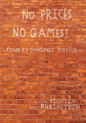 No Prices No Games!: Four Economic Models by Richter, Michael