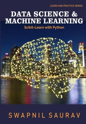 Data Science and Machine Learning with Python: Learn and Practice Series by Saurav, Swapnil