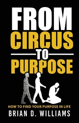 From Circus to Purpose by Williams, Brian D.