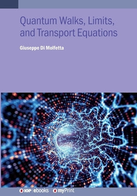 Quantum Walks, Limits, and Transport Equations by Di Molfetta, Giuseppe