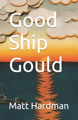 Good Ship Gould by Hardman, Ashlie