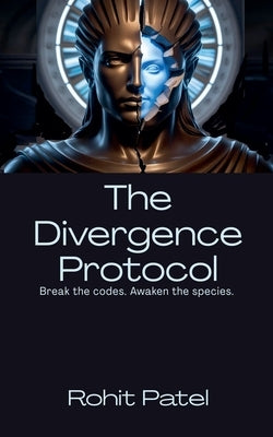 The Divergence Protocol Break the codes. Awaken the species. by Patel, Rohit