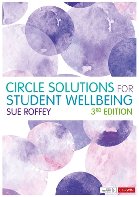 Circle Solutions for Student Wellbeing: Relationships, Resilience and Responsibility by Roffey, Sue