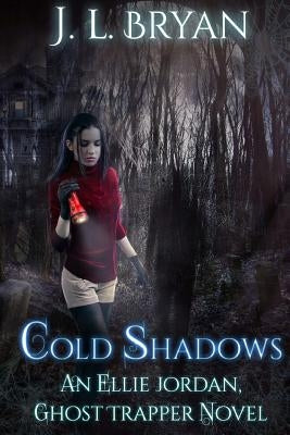 Cold Shadows: (Ellie Jordan, Ghost Trapper Book 2) by Bryan, J. L.