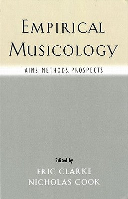 Empirical Musicology: Aims, Methods, Prospects by Clarke, Eric
