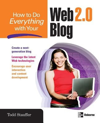 How to Do Everything with Your Web 2.0 Blog by Stauffer, Todd