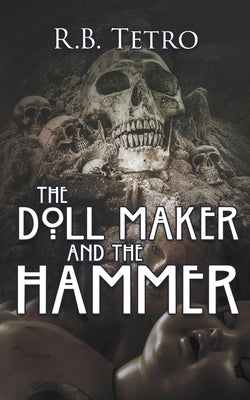 The Doll Maker And The Hammer by Tetro, R. B.
