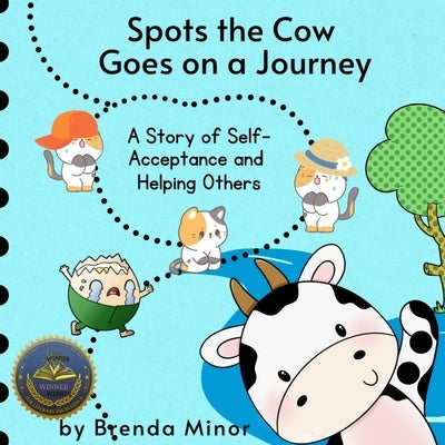 Spots the Cow Goes on a Journey: A Story of Self-Acceptance and Helping Others by Minor, Brenda Kay