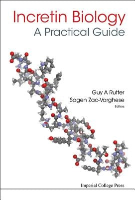 Incretin Biology - A Practical Guide: Glp-1 and Gip Physiology by Rutter, Guy A.