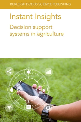 Instant Insights: Decision Support Systems in Agriculture by Aitkenhead, Matt