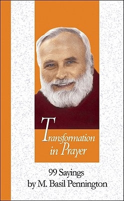 Transformation in Prayer: 99 Sayings by M. Basil Pennington by Maalouf, Jean