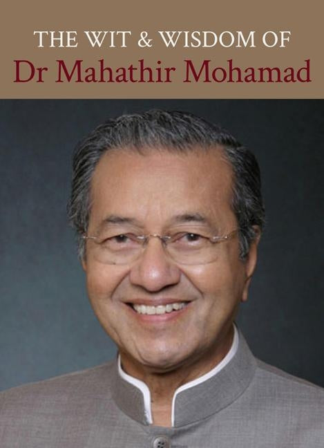 The Wit and Wisdom of Dr Mahathir Mohamad by Mohamad, Mahathir