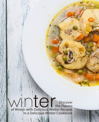 Winter: Discover the Flavors of Winter with Delicious Winter Recipes in a Delicious Winter Cookbook by Press, Booksumo